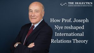A Tribute to Professor Joseph Nye: Reshaping International Relations Theory