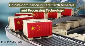 China’s dominance in Rare Earth Minerals and Processing Technology